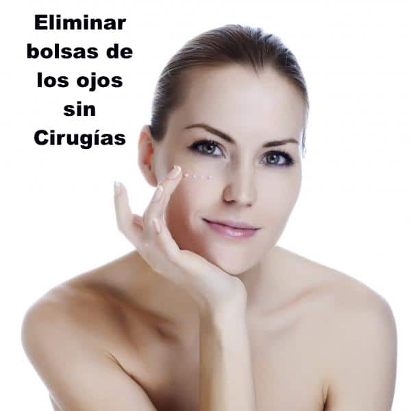 Eliminar bolsas de los ojos sin cirugías